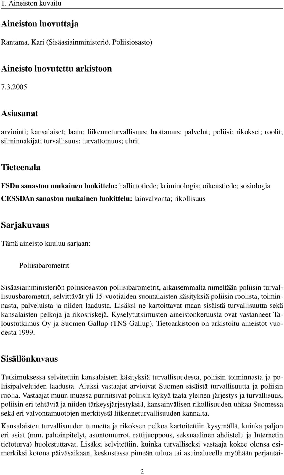 luokittelu: hallintotiede; kriminologia; oikeustiede; sosiologia CESSDAn sanaston mukainen luokittelu: lainvalvonta; rikollisuus Sarjakuvaus Tämä aineisto kuuluu sarjaan: Poliisibarometrit