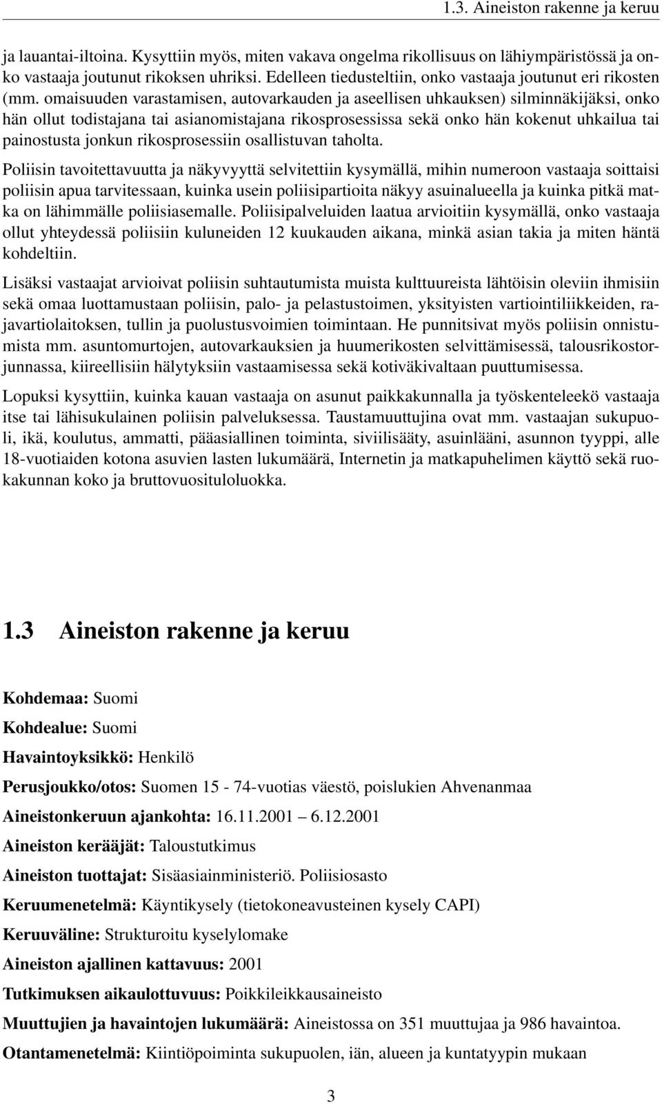 omaisuuden varastamisen, autovarkauden ja aseellisen uhkauksen) silminnäkijäksi, onko hän ollut todistajana tai asianomistajana rikosprosessissa sekä onko hän kokenut uhkailua tai painostusta jonkun