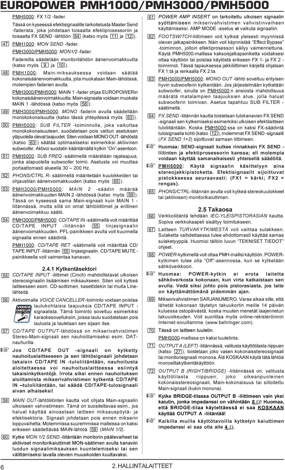 muokataan Main-lähdössä, molempien faderien avulla PMH3000/PMH5000: MAIN 1 -fader ohjaa EUROPOWERin kokonaisäänenvoimakkuutta Main-signaalia voidaan muokata MAIN 1 -lähdössä (katso myös )