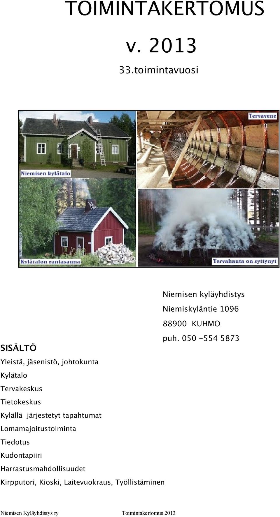 050-554 5873 SISÄLTÖ Yleistä, jäsenistö, johtokunta Kylätalo Tervakeskus