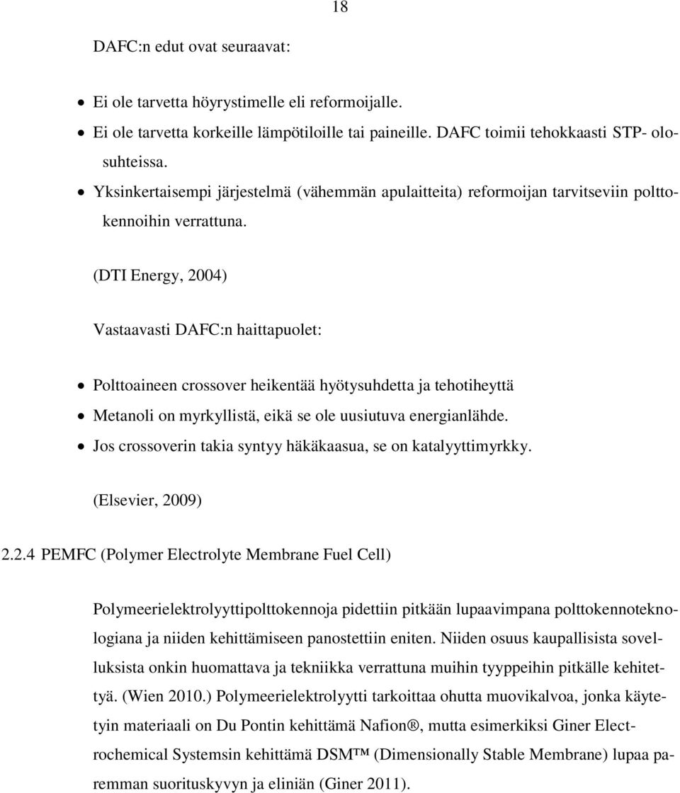 (DTI Energy, 2004) Vastaavasti DAFC:n haittapuolet: Polttoaineen crossover heikentää hyötysuhdetta ja tehotiheyttä Metanoli on myrkyllistä, eikä se ole uusiutuva energianlähde.