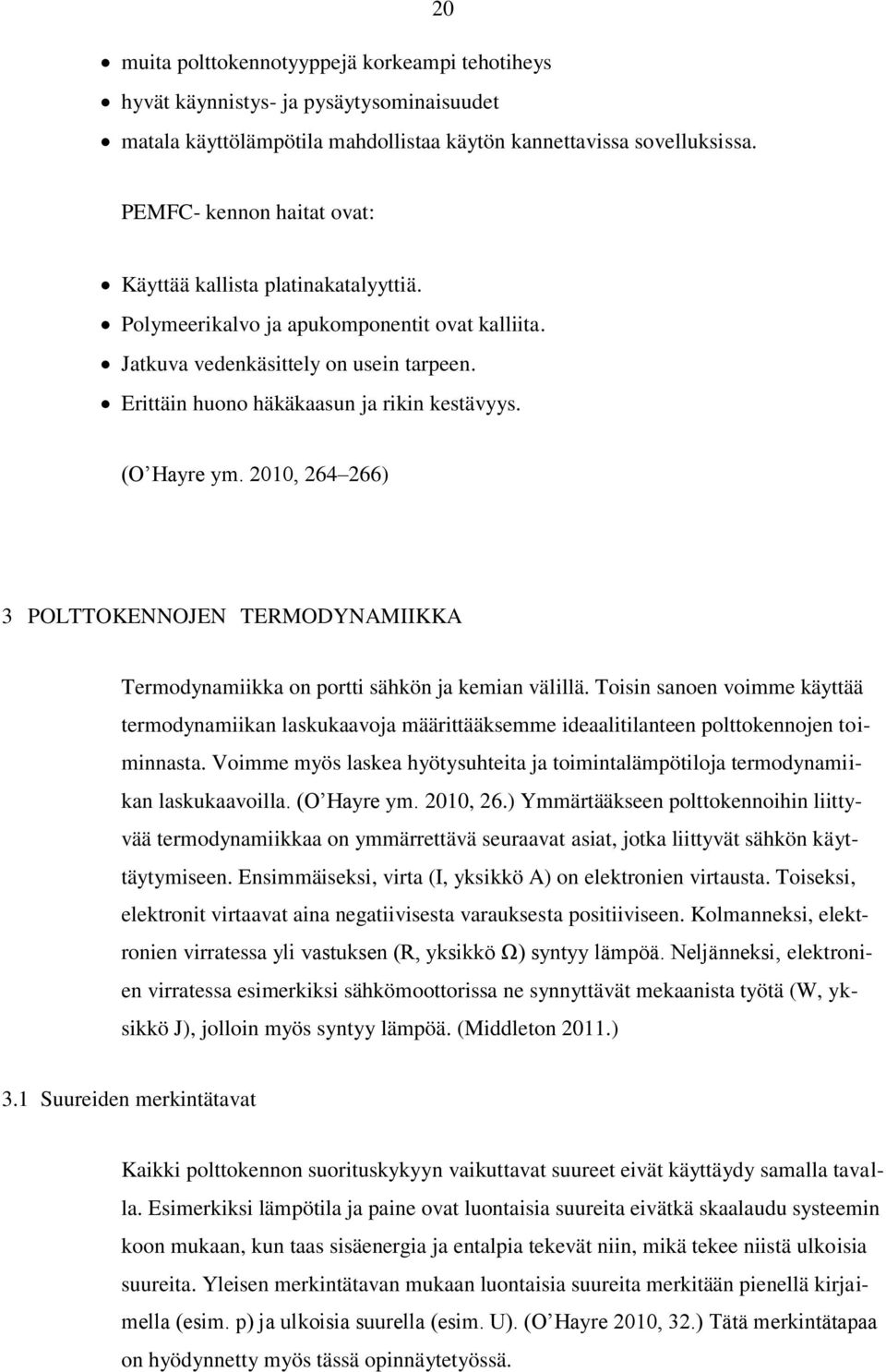 (O Hayre ym. 2010, 264 266) 3 POLTTOKENNOJEN TERMODYNAMIIKKA Termodynamiikka on portti sähkön ja kemian välillä.