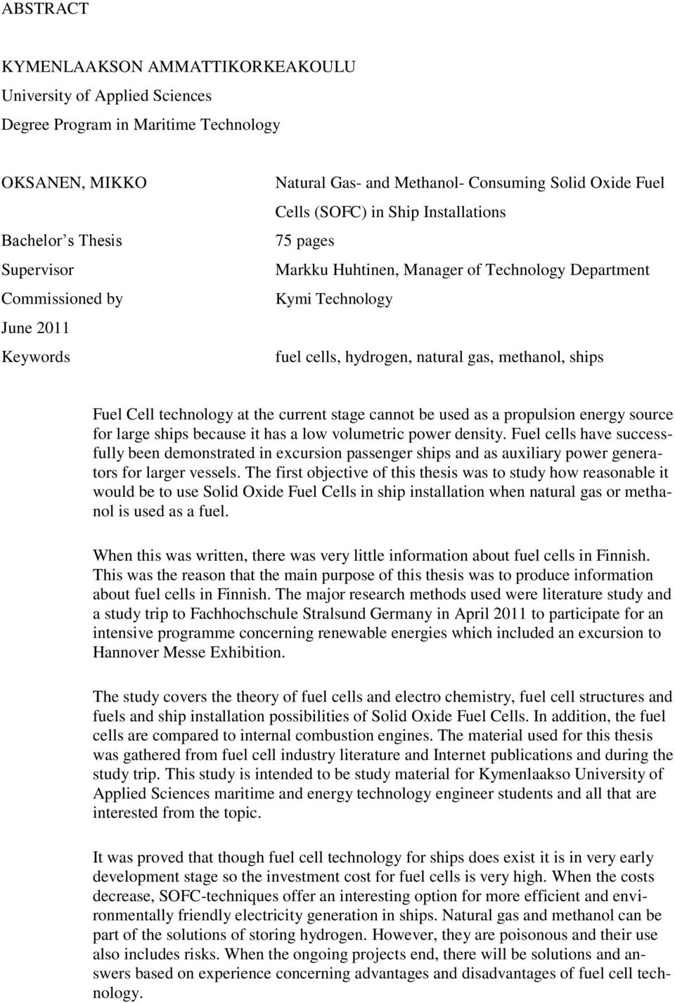 methanol, ships Fuel Cell technology at the current stage cannot be used as a propulsion energy source for large ships because it has a low volumetric power density.