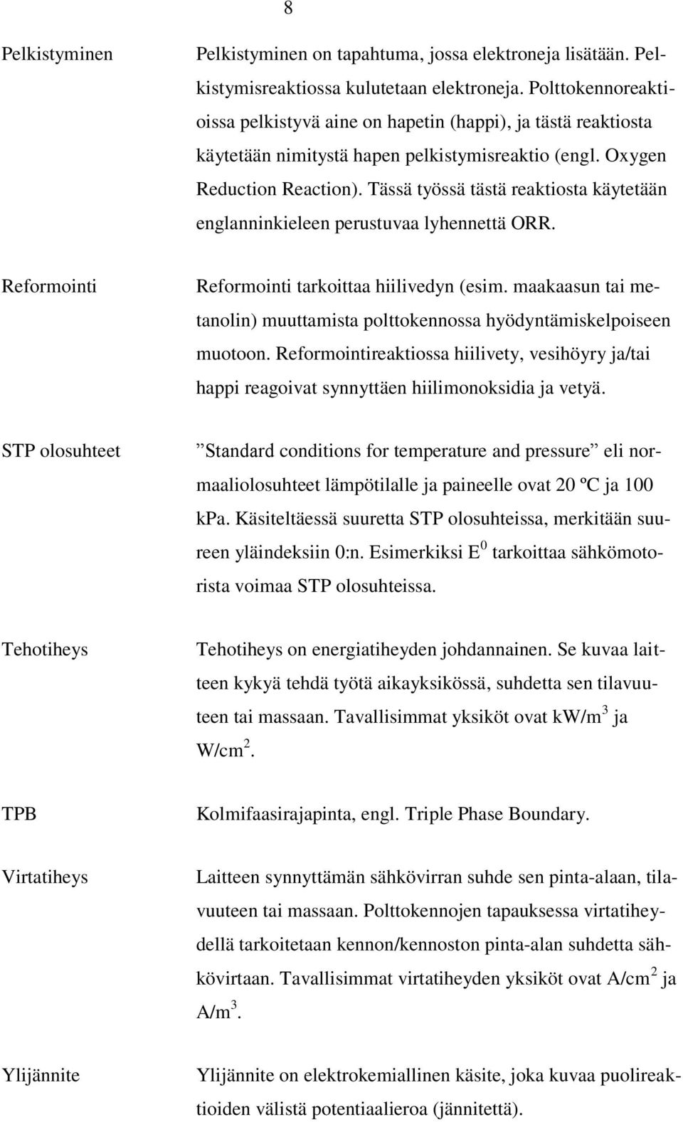 Tässä työssä tästä reaktiosta käytetään englanninkieleen perustuvaa lyhennettä ORR. Reformointi Reformointi tarkoittaa hiilivedyn (esim.