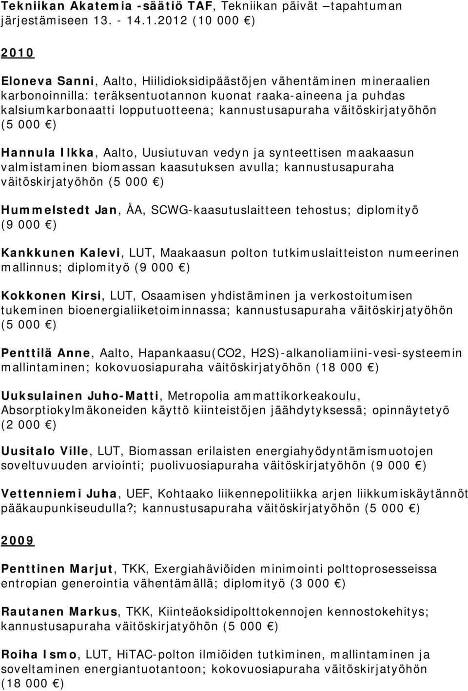 .1.2012 (10 000 ) 2010 Eloneva Sanni, Aalto, Hiilidioksidipäästöjen vähentäminen mineraalien karbonoinnilla: teräksentuotannon kuonat raaka-aineena ja puhdas kalsiumkarbonaatti lopputuotteena;