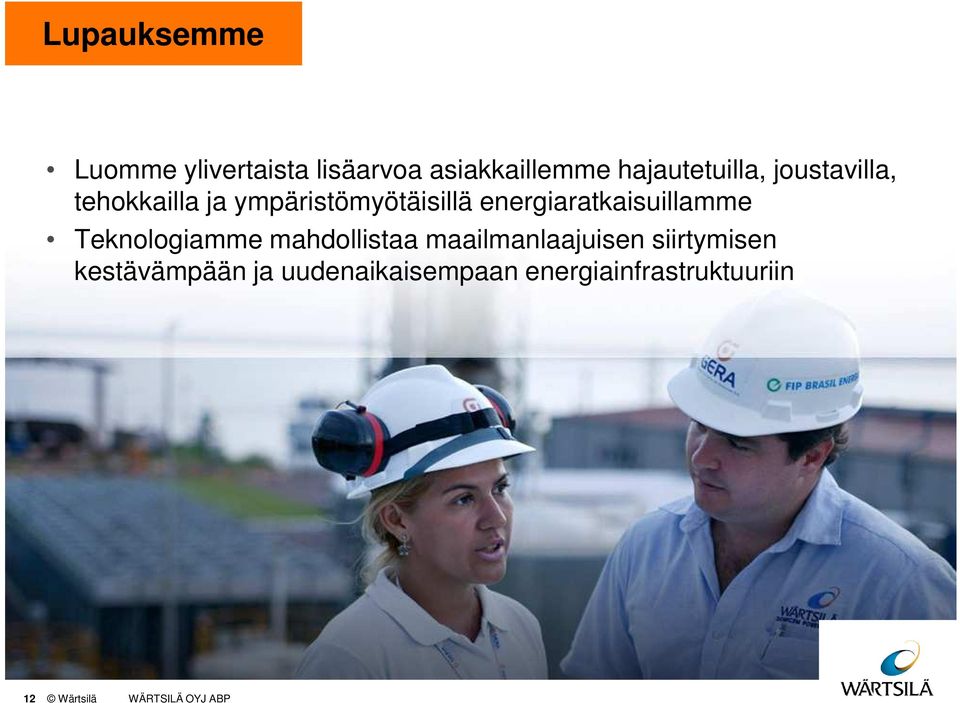 energiaratkaisuillamme Teknologiamme mahdollistaa maailmanlaajuisen