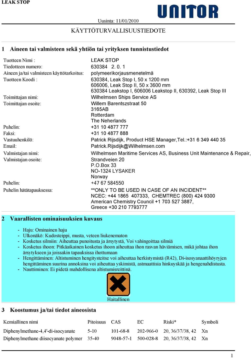 630392, Leak Stop III Toimittajan nimi: Wilhelmsen Ships Service AS Toimittajan osoite: Willem Barentszstraat 50 3165AB Rotterdam The Neherlands Puhelin: +31 10 4877 777 Faksi: +31 10 4877 888