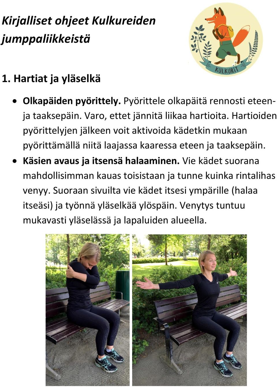 Hartioiden pyörittelyjen jälkeen voit aktivoida kädetkin mukaan pyörittämällä niitä laajassa kaaressa eteen ja taaksepäin.
