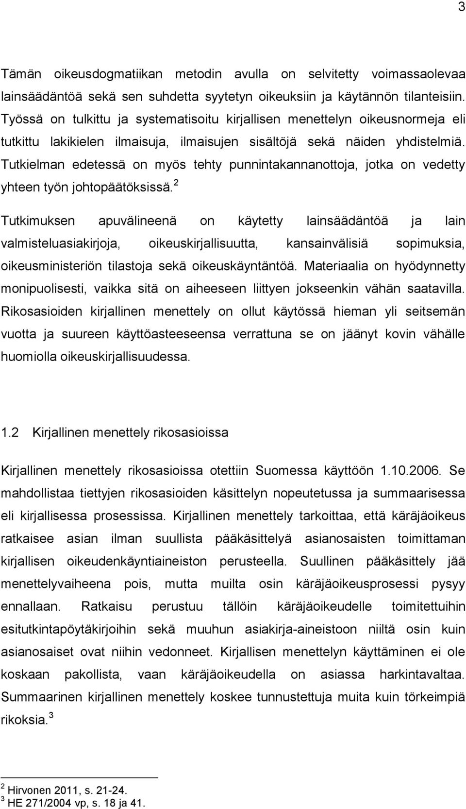 Tutkielman edetessä on myös tehty punnintakannanottoja, jotka on vedetty yhteen työn johtopäätöksissä.