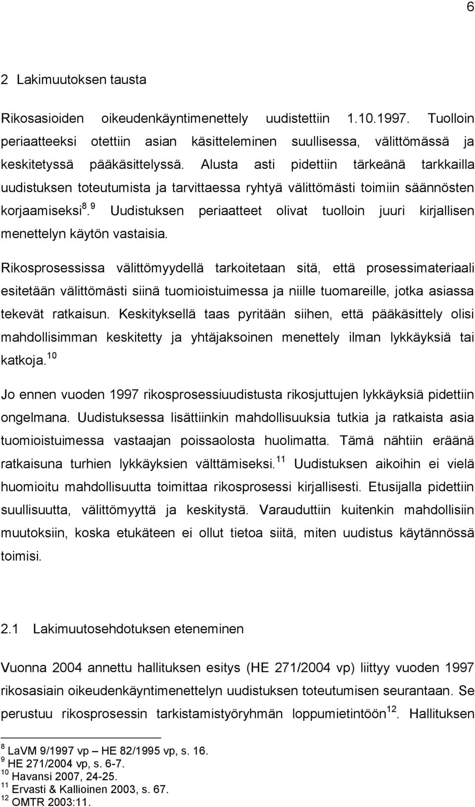 9 Uudistuksen periaatteet olivat tuolloin juuri kirjallisen menettelyn käytön vastaisia.