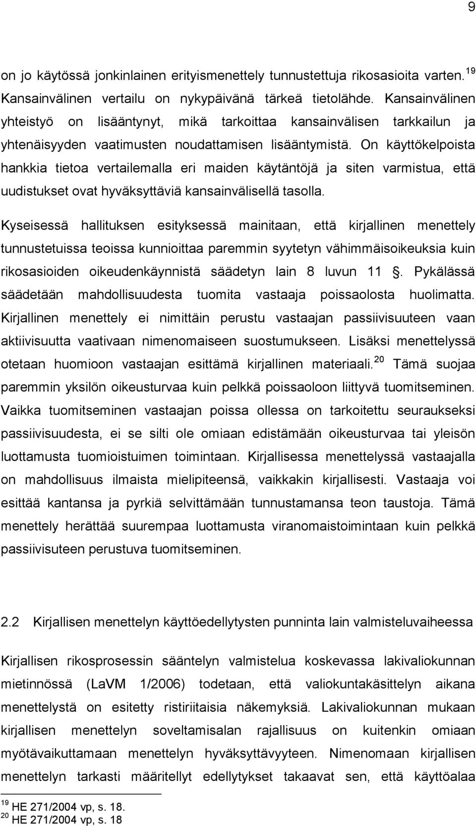 On käyttökelpoista hankkia tietoa vertailemalla eri maiden käytäntöjä ja siten varmistua, että uudistukset ovat hyväksyttäviä kansainvälisellä tasolla.