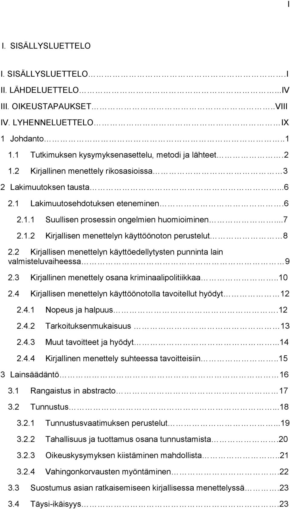 2 Kirjallisen menettelyn käyttöedellytysten punninta lain valmisteluvaiheessa 9 2.3 Kirjallinen menettely osana kriminaalipolitiikkaa..10 2.