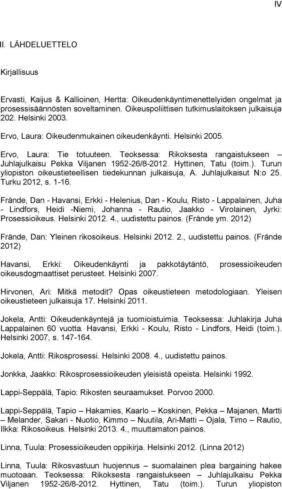 Hyttinen, Tatu (toim.). Turun yliopiston oikeustieteellisen tiedekunnan julkaisuja, A. Juhlajulkaisut N:o 25. Turku 2012, s. 1-16.