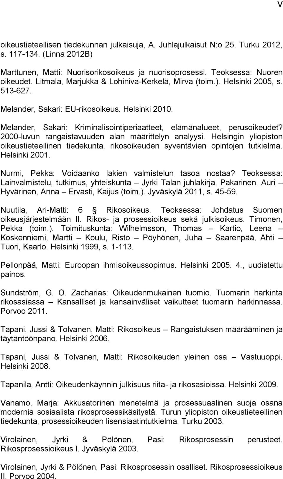 Melander, Sakari: Kriminalisointiperiaatteet, elämänalueet, perusoikeudet? 2000-luvun rangaistavuuden alan määrittelyn analyysi.