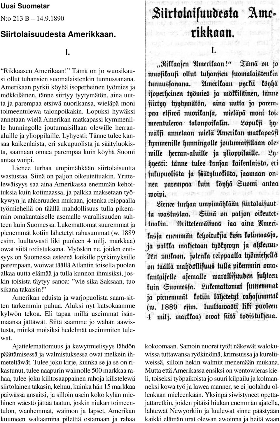 Lopuksi hywäksi annetaan wielä Amerikan matkapassi kymmenille hunningolle joutumaisillaan olewille herranaluille ja ylioppilaille.