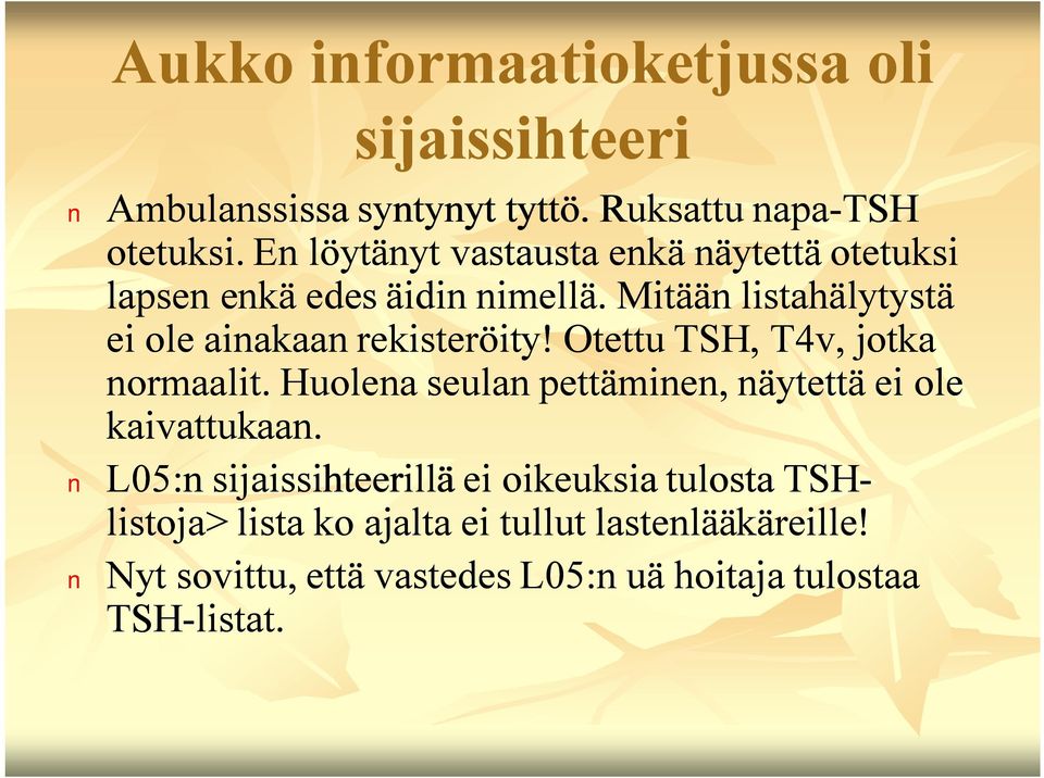 Mitään listahälytystä ei ole ainakaan rekisteröity! Otettu TSH, T4v, jotka normaalit.