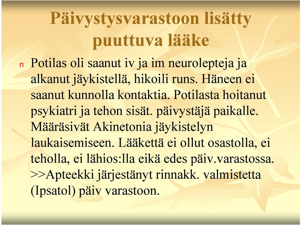 päivystäjä paikalle. Määräsivät Akinetonia jäykistelyn laukaisemiseen.