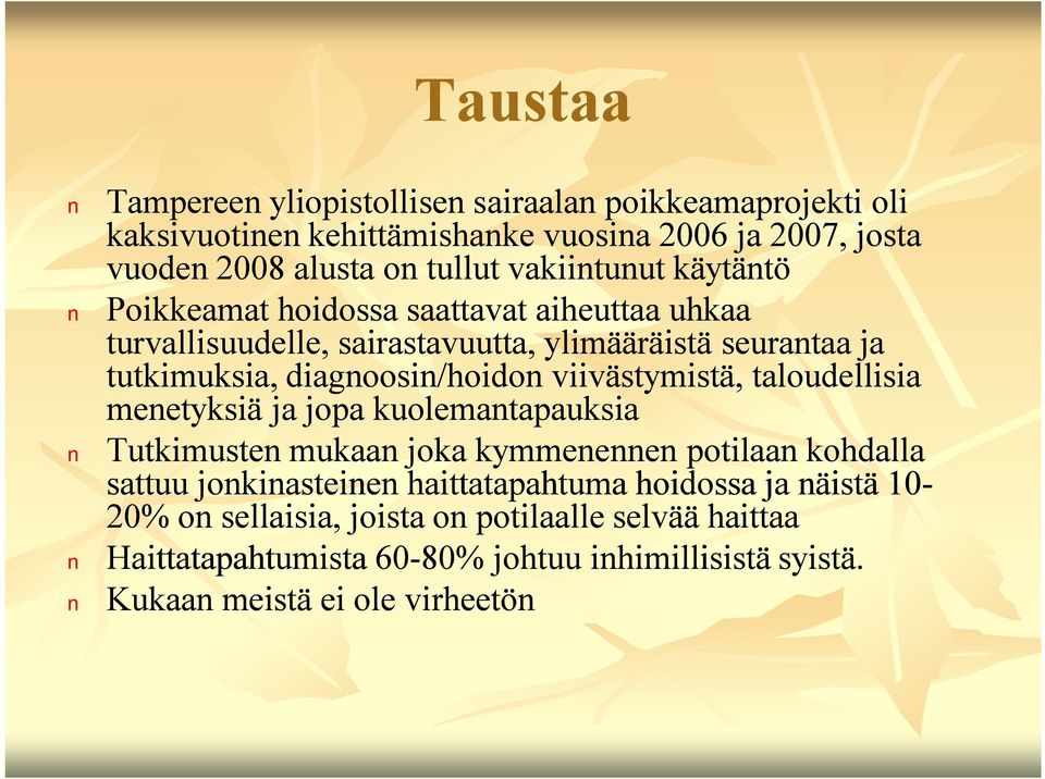 viivästymistä, taloudellisia menetyksiä ja jopa kuolemantapauksia Tutkimusten mukaan joka kymmenennen potilaan kohdalla sattuu jonkinasteinen haittatapahtuma