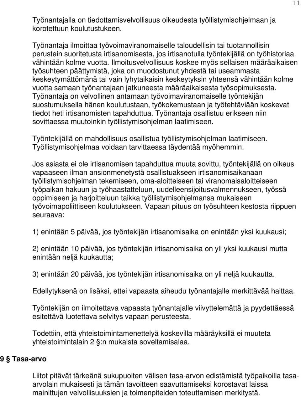 Ilmoitusvelvollisuus koskee myös sellaisen määräaikaisen työsuhteen päättymistä, joka on muodostunut yhdestä tai useammasta keskeytymättömänä tai vain lyhytaikaisin keskeytyksin yhteensä vähintään