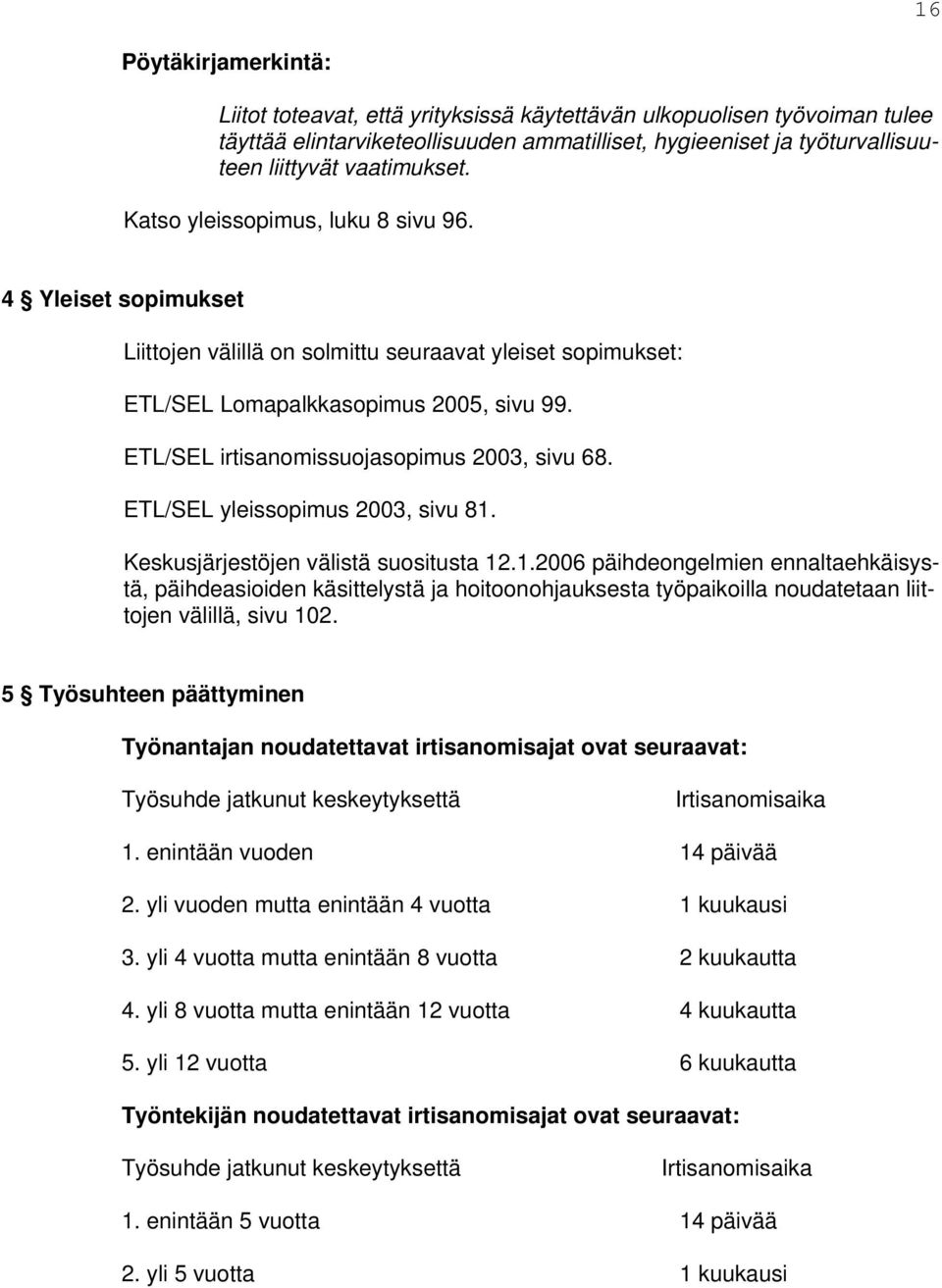 ETL/SEL irtisanomissuojasopimus 2003, sivu 68. ETL/SEL yleissopimus 2003, sivu 81.