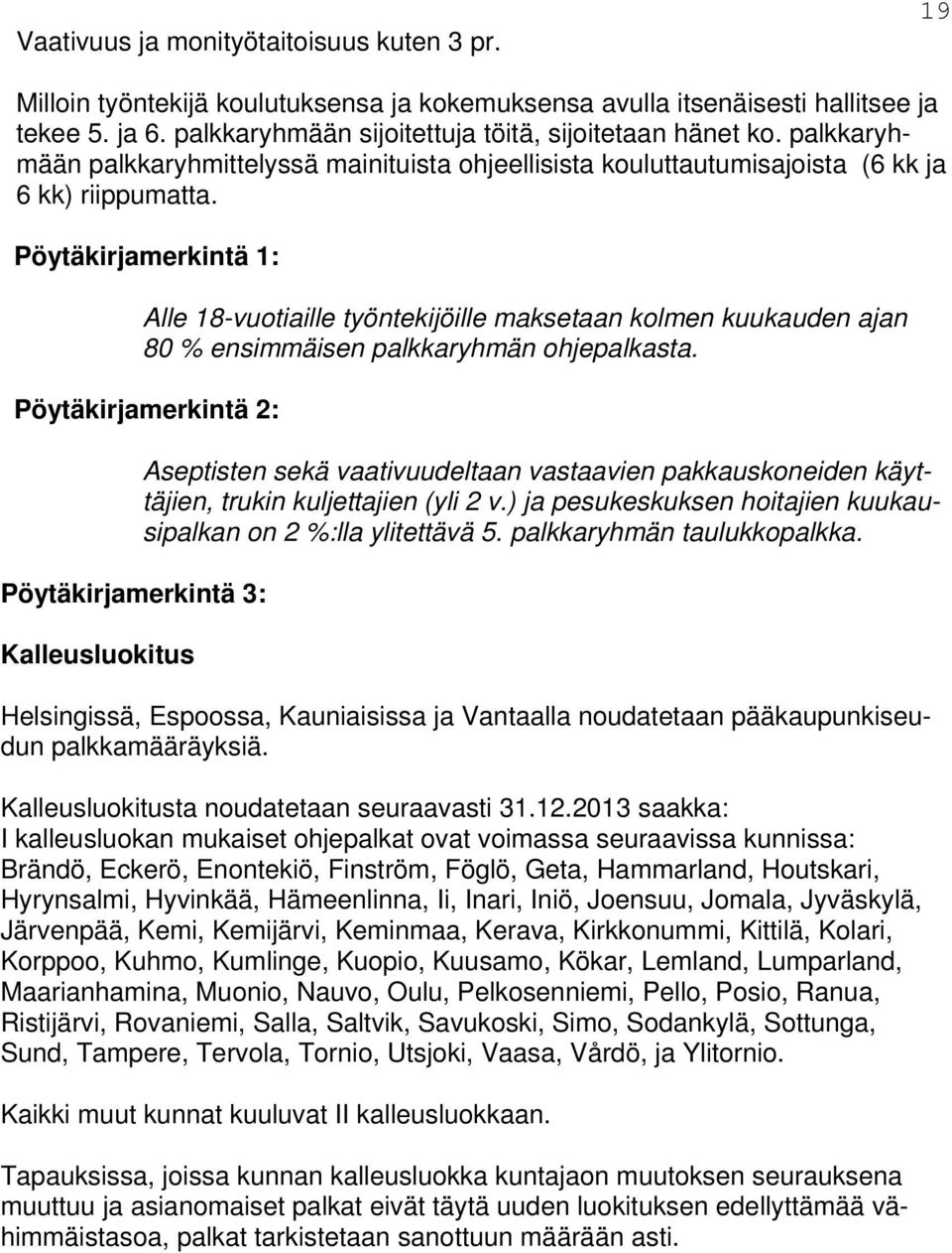 Pöytäkirjamerkintä 1: Alle 18-vuotiaille työntekijöille maksetaan kolmen kuukauden ajan 80 % ensimmäisen palkkaryhmän ohjepalkasta.