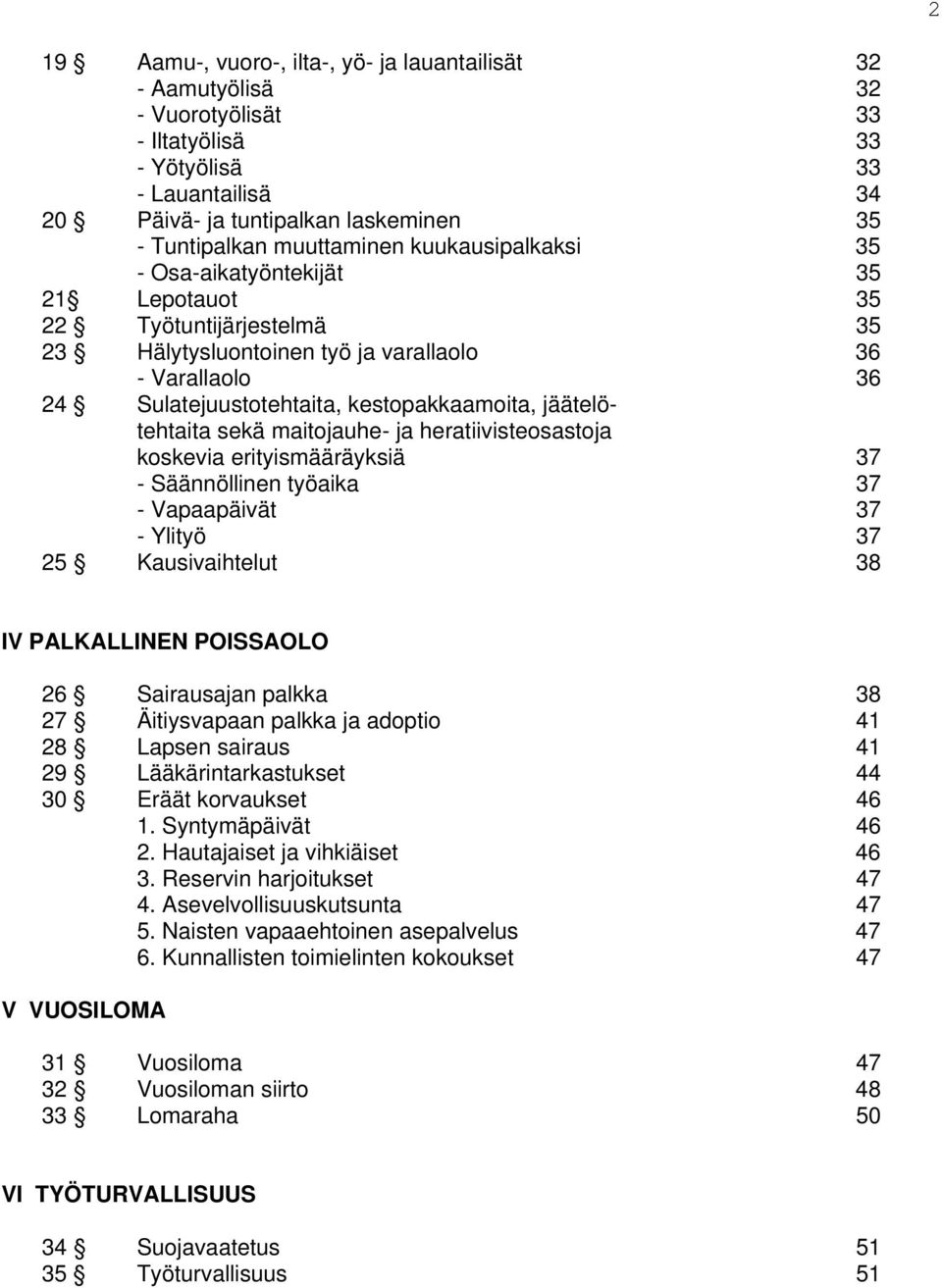 jäätelötehtaita sekä maitojauhe- ja heratiivisteosastoja koskevia erityismääräyksiä 37 - Säännöllinen työaika 37 - Vapaapäivät 37 - Ylityö 37 25 Kausivaihtelut 38 IV PALKALLINEN POISSAOLO 26