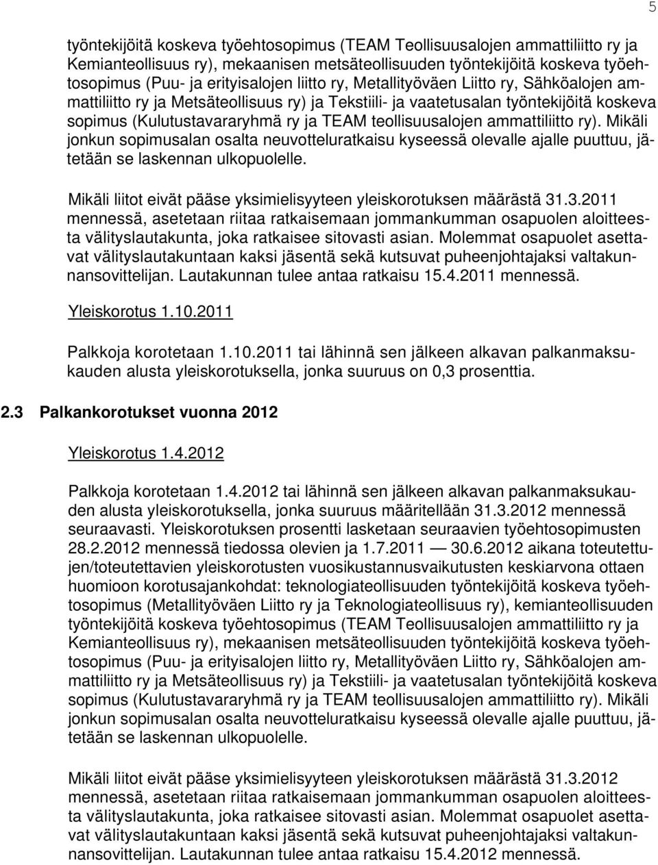 ammattiliitto ry). Mikäli jonkun sopimusalan osalta neuvotteluratkaisu kyseessä olevalle ajalle puuttuu, jätetään se laskennan ulkopuolelle.