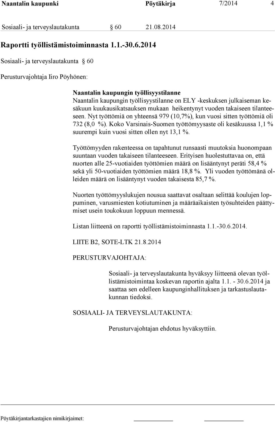 2014 Sosiaali- ja terveyslautakunta 60 Perusturvajohtaja Iiro Pöyhönen: Naantalin kaupungin työllisyystilanne Naantalin kaupungin työllisyystilanne on ELY -keskuksen julkaiseman kesäkuun