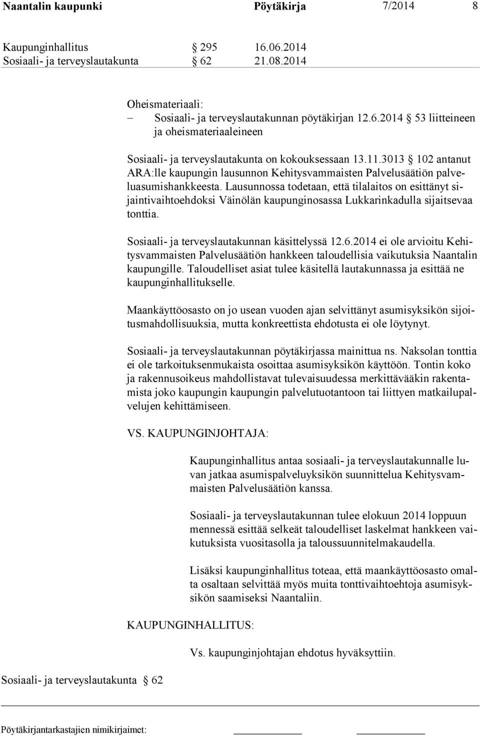 11.3013 102 an ta nut ARA:lle kaupungin lausunnon Kehitysvam mais ten Palvelu sää tiön pal veluasumishankkeesta.