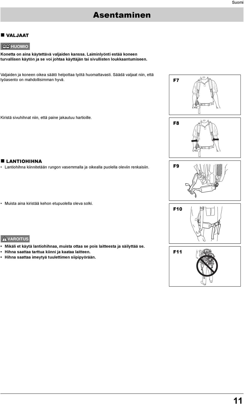 Säädä valjaat niin, että työasento on mahdollisimman hyvä. F7 Kiristä sivuhihnat niin, että paine jakautuu hartioille.