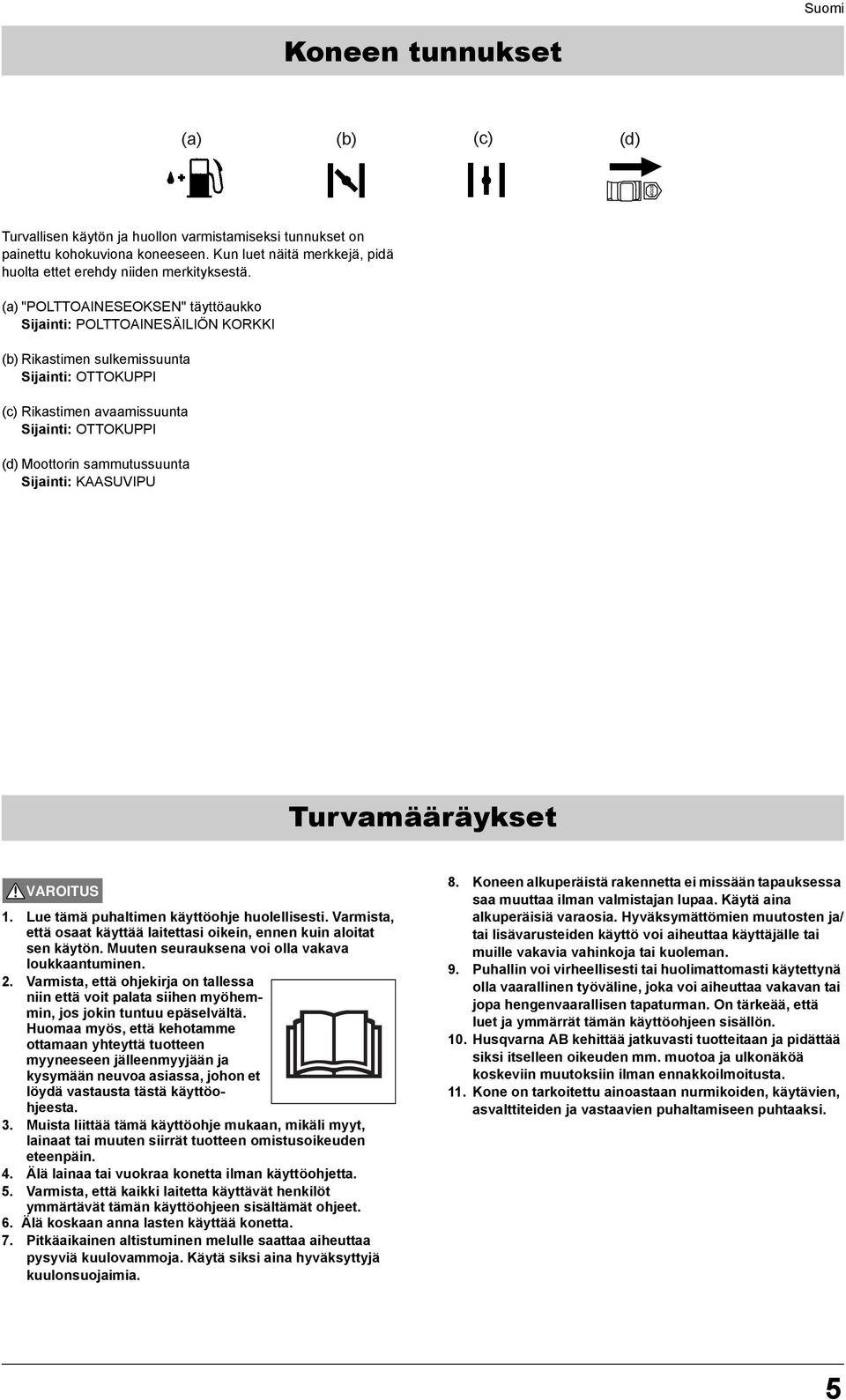 Sijainti: KAASUVIPU Turvamääräykset 1. Lue tämä puhaltimen käyttöohje huolellisesti. Varmista, että osaat käyttää laitettasi oikein, ennen kuin aloitat sen käytön.