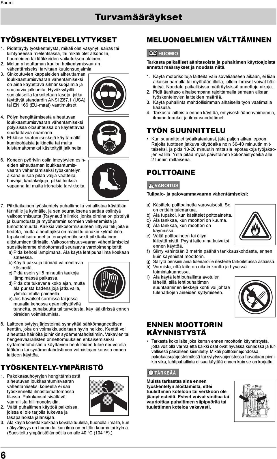 Melun aiheuttaman kuulon heikentymisvaaran vähentämiseksi tarvitaan kuulonsuojaimia. 3.