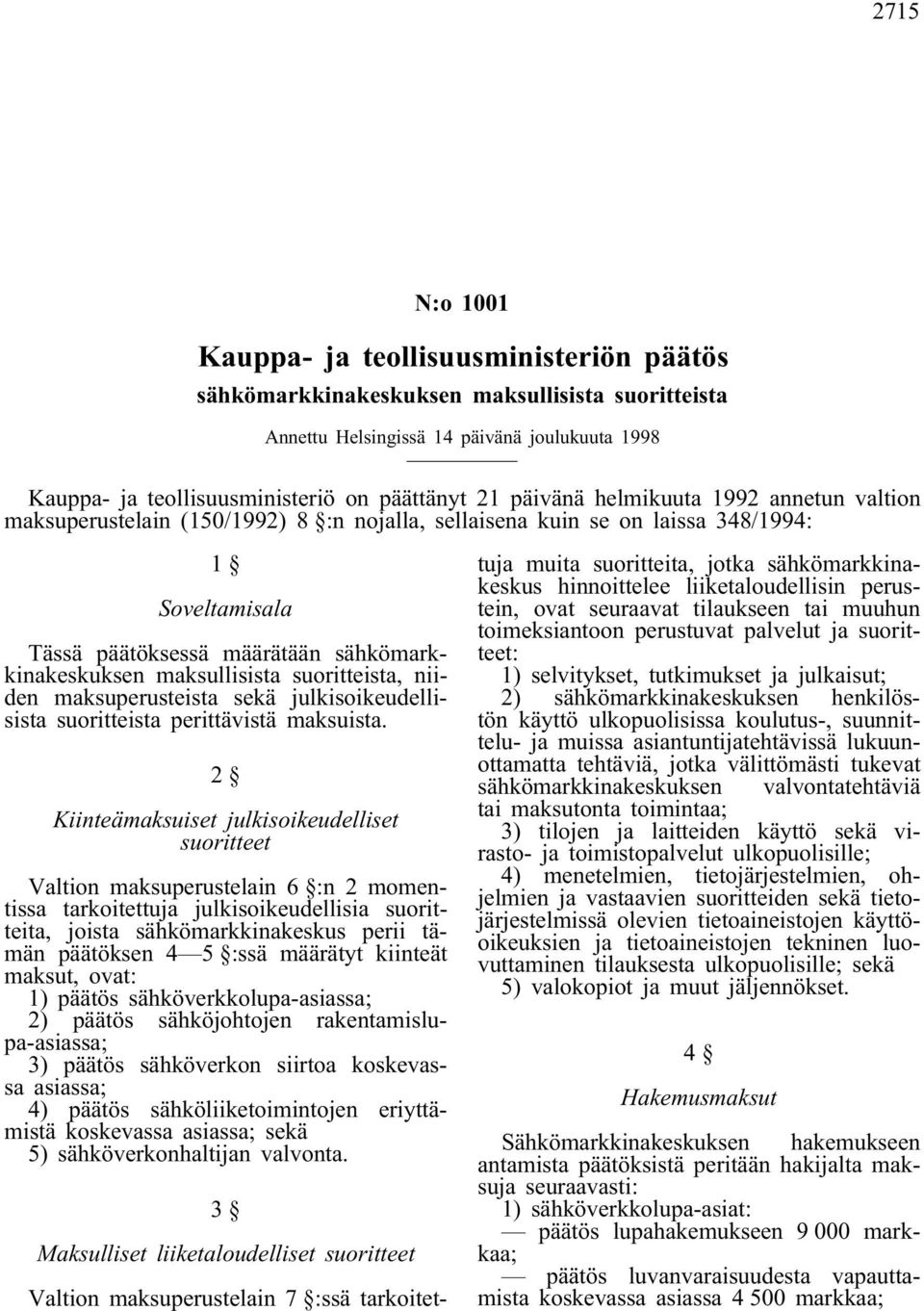 maksullisista suoritteista, niiden maksuperusteista sekä julkisoikeudellisista suoritteista perittävistä maksuista.