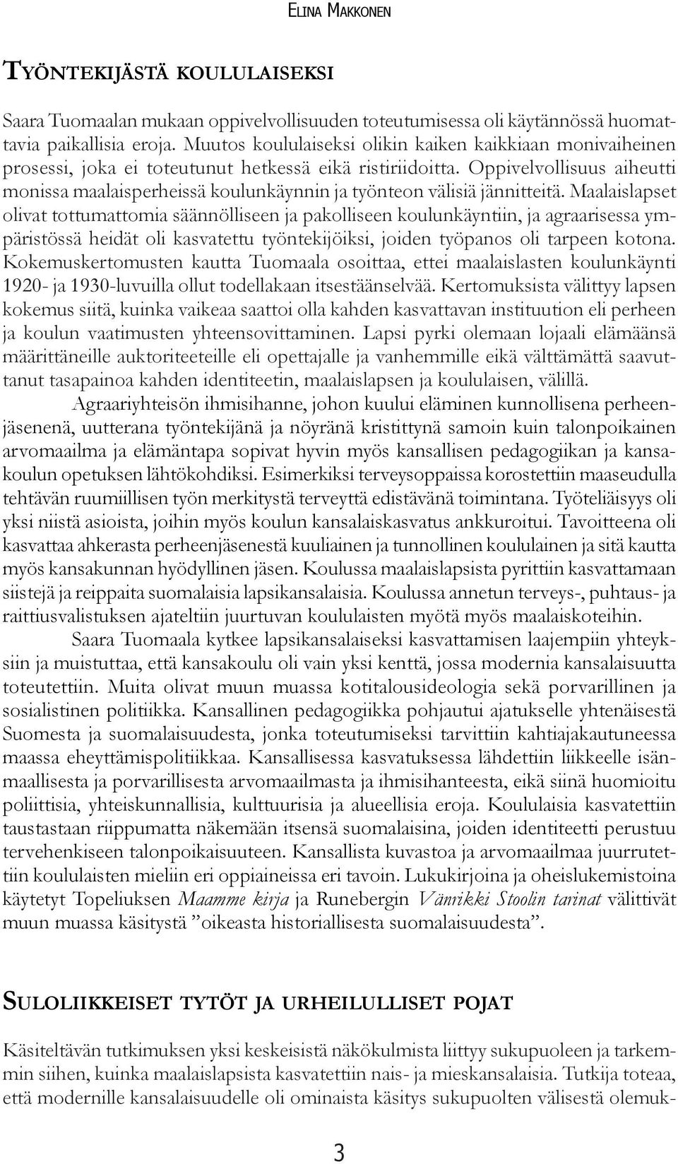 Oppivelvollisuus aiheutti monissa maalaisperheissä koulunkäynnin ja työnteon välisiä jännitteitä.