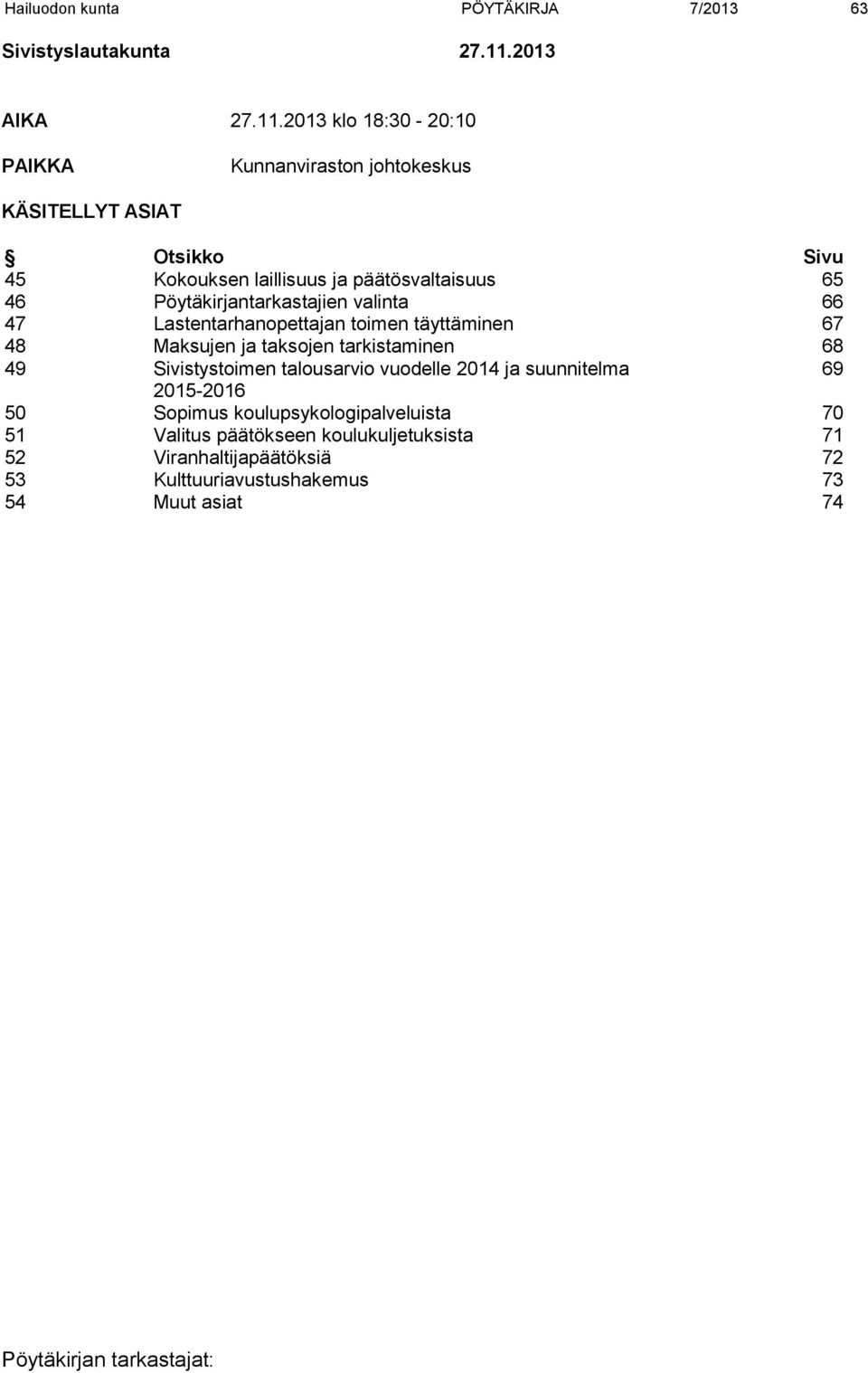 2013 klo 18:30-20:10 PAIKKA Kunnanviraston johtokeskus KÄSITELLYT ASIAT Otsikko Sivu 45 Kokouksen laillisuus ja päätösvaltaisuus 65 46