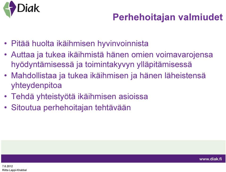 toimintakyvyn ylläpitämisessä Mahdollistaa ja tukea ikäihmisen ja hänen