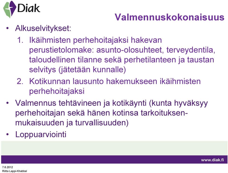 tilanne sekä perhetilanteen ja taustan selvitys (jätetään kunnalle) 2.