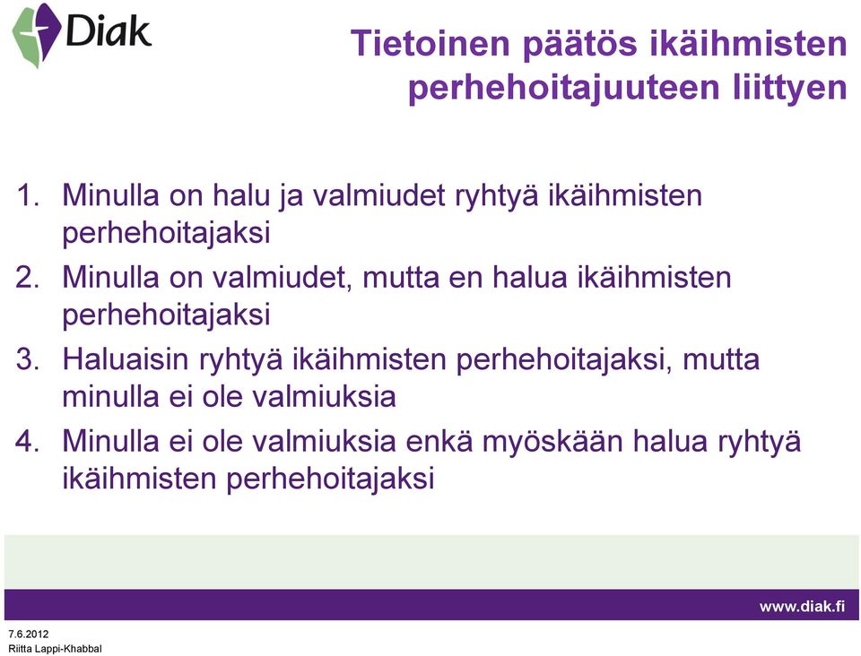 Minulla on valmiudet, mutta en halua ikäihmisten perhehoitajaksi 3.