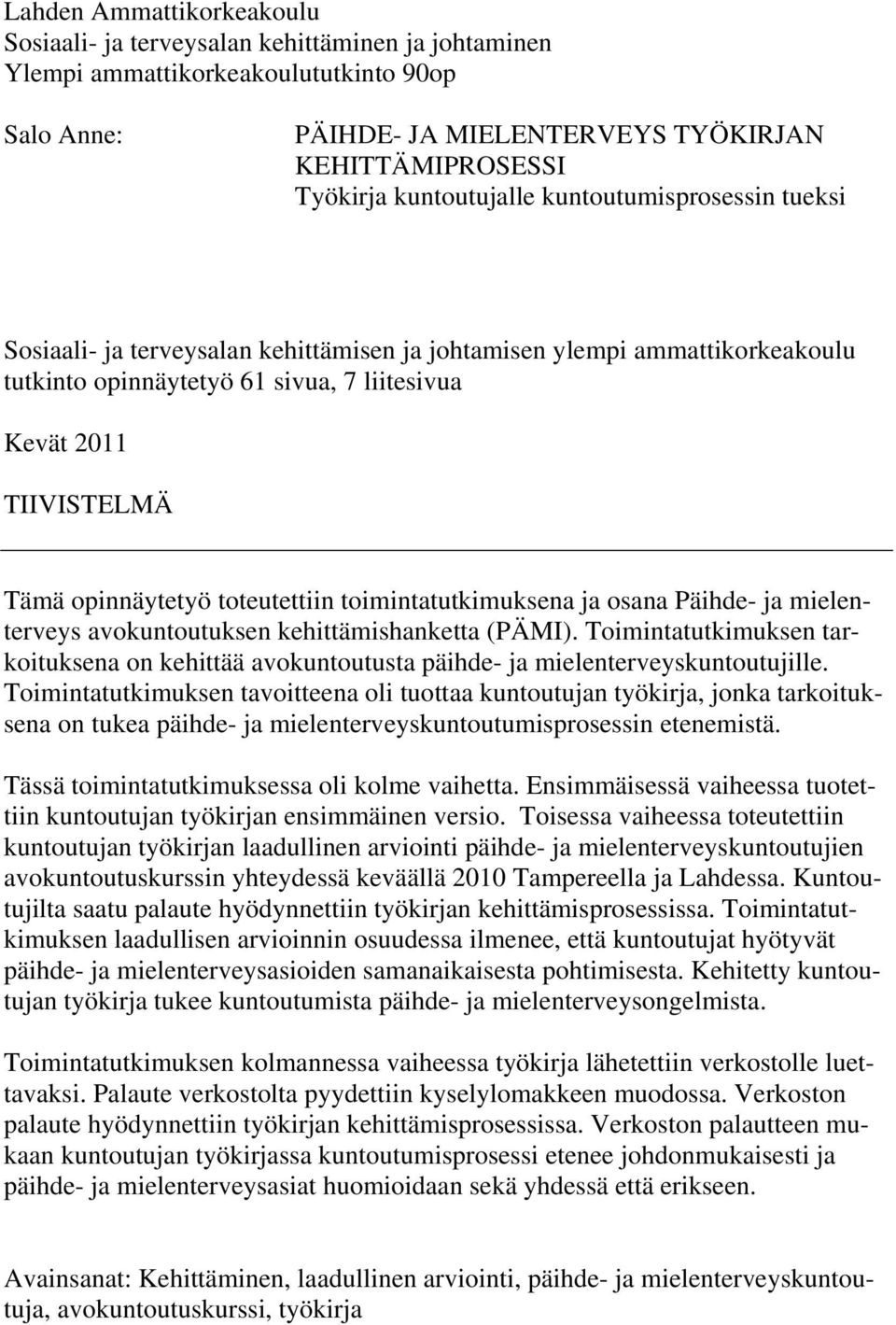 opinnäytetyö toteutettiin toimintatutkimuksena ja osana Päihde- ja mielenterveys avokuntoutuksen kehittämishanketta (PÄMI).