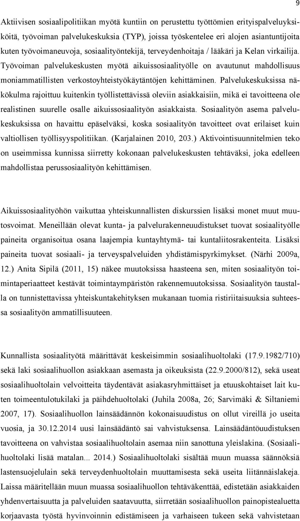 Työvoiman palvelukeskusten myötä aikuissosiaalityölle on avautunut mahdollisuus moniammatillisten verkostoyhteistyökäytäntöjen kehittäminen.