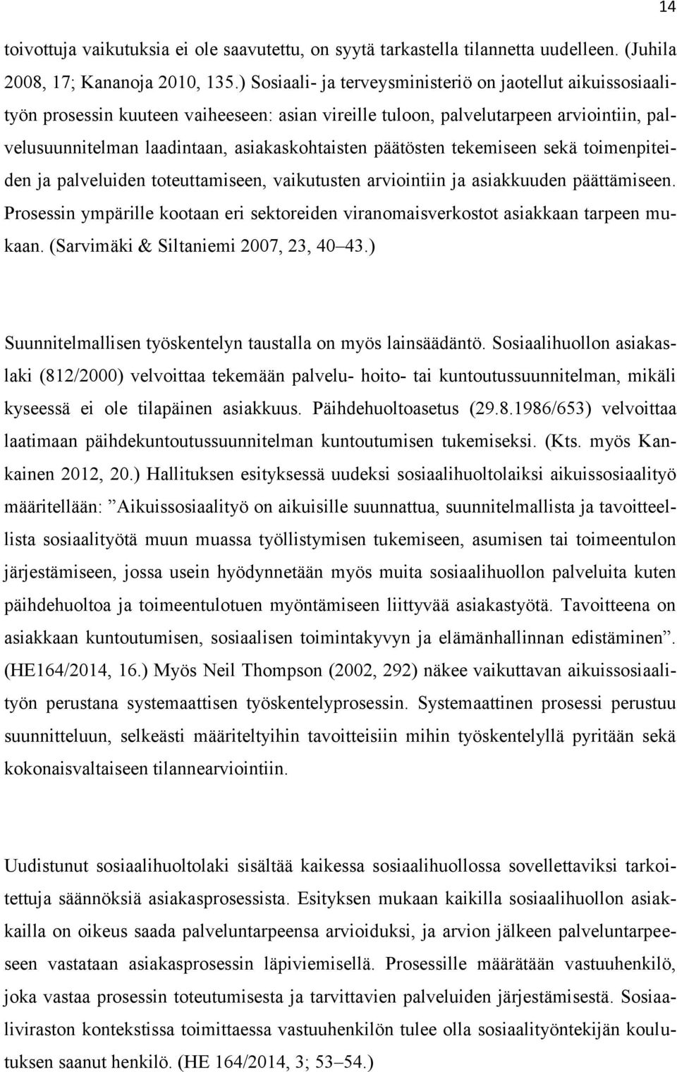 päätösten tekemiseen sekä toimenpiteiden ja palveluiden toteuttamiseen, vaikutusten arviointiin ja asiakkuuden päättämiseen.