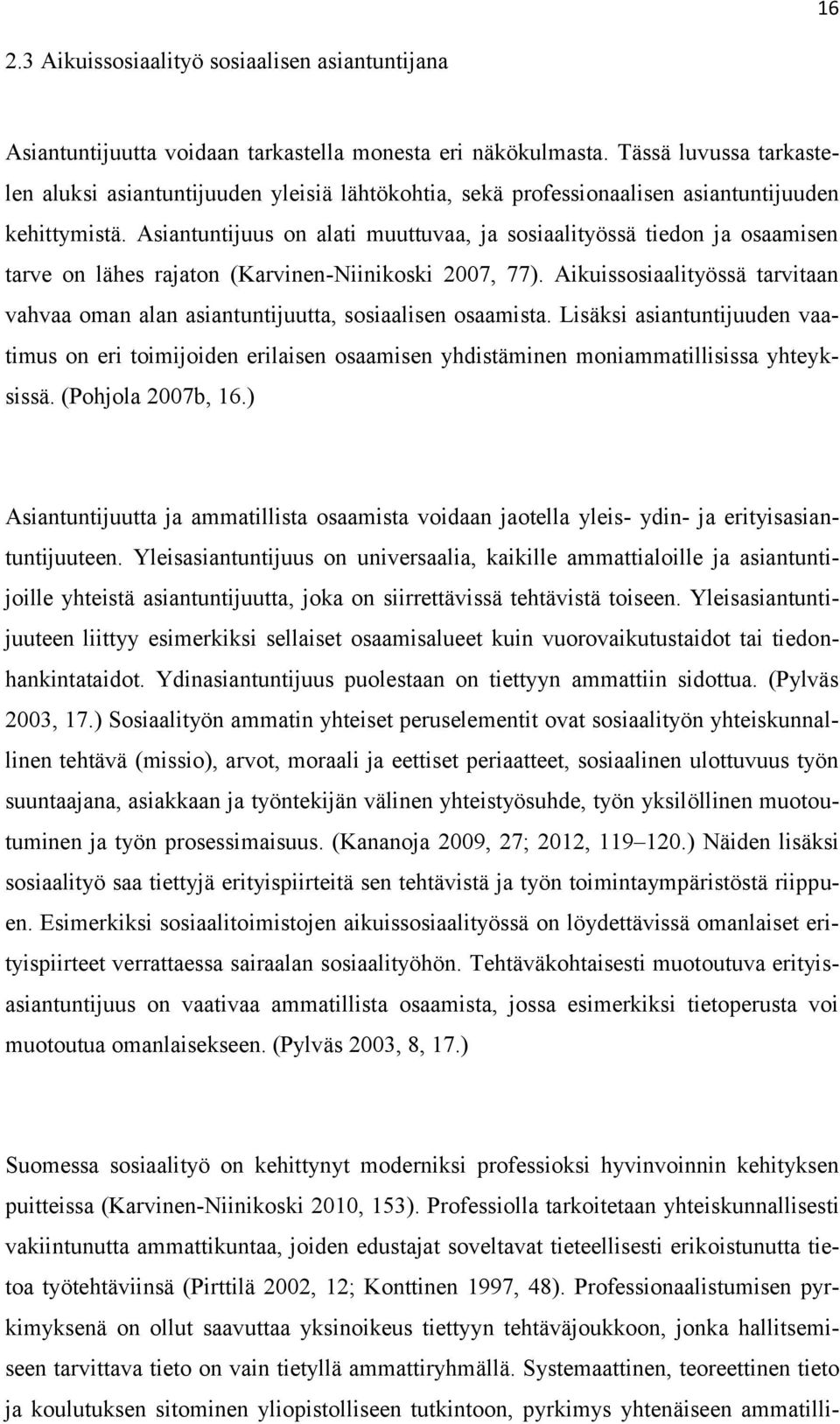 Asiantuntijuus on alati muuttuvaa, ja sosiaalityössä tiedon ja osaamisen tarve on lähes rajaton (Karvinen-Niinikoski 2007, 77).