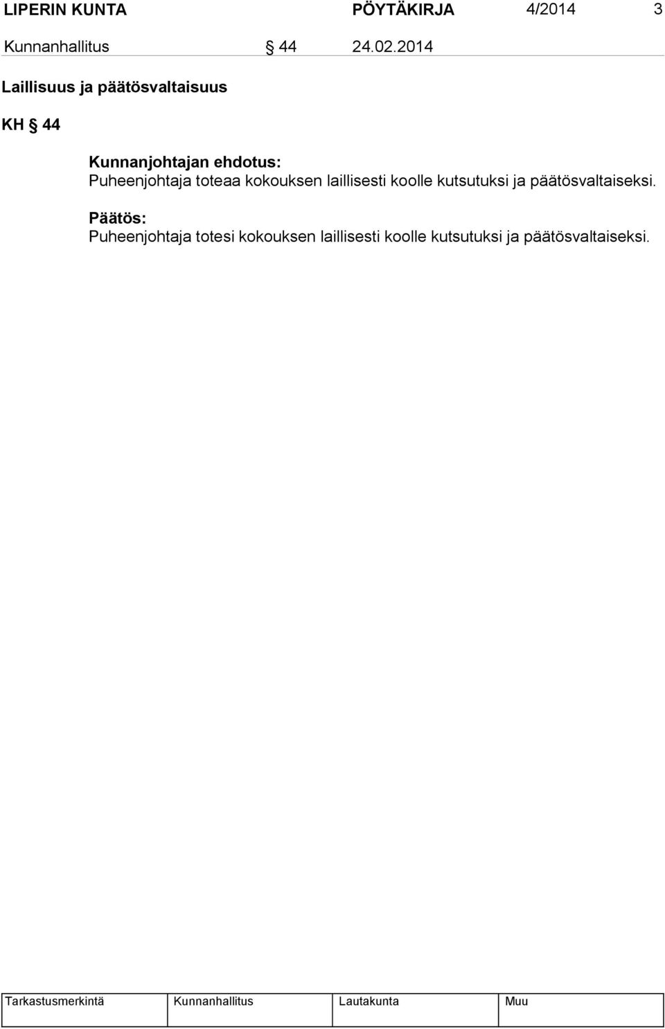 Puheenjohtaja toteaa kokouksen laillisesti koolle kutsutuksi ja