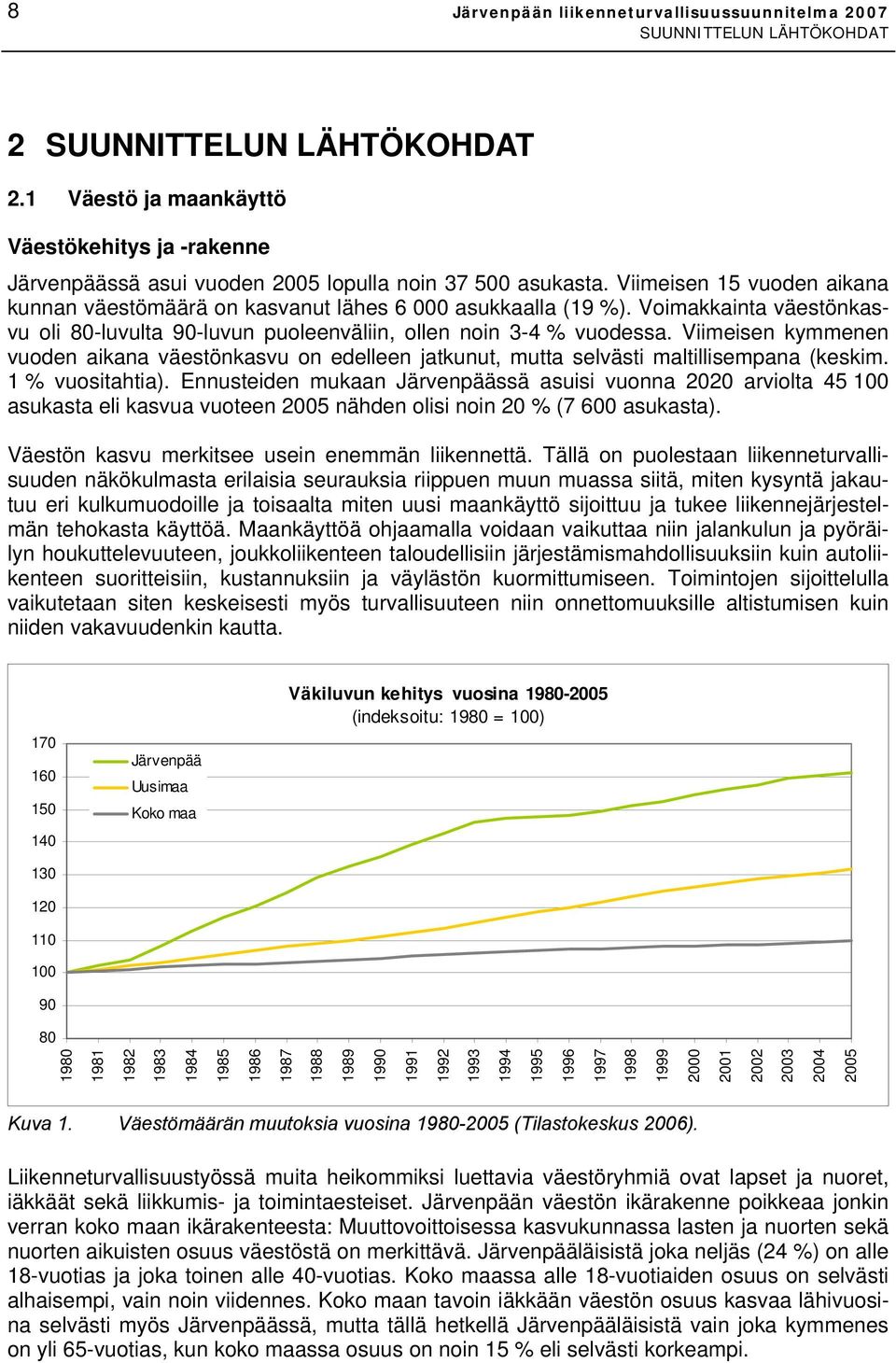 Voimakkainta väestönkasvu oli 80-luvulta 90-luvun puoleenväliin, ollen noin 3-4 % vuodessa. Viimeisen kymmenen vuoden aikana väestönkasvu on edelleen jatkunut, mutta selvästi maltillisempana (keskim.