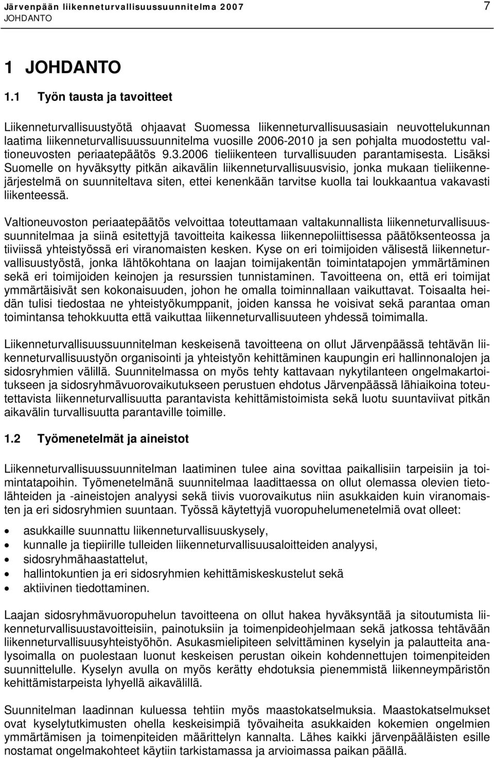 muodostettu valtioneuvosten periaatepäätös 9.3.2006 tieliikenteen turvallisuuden parantamisesta.