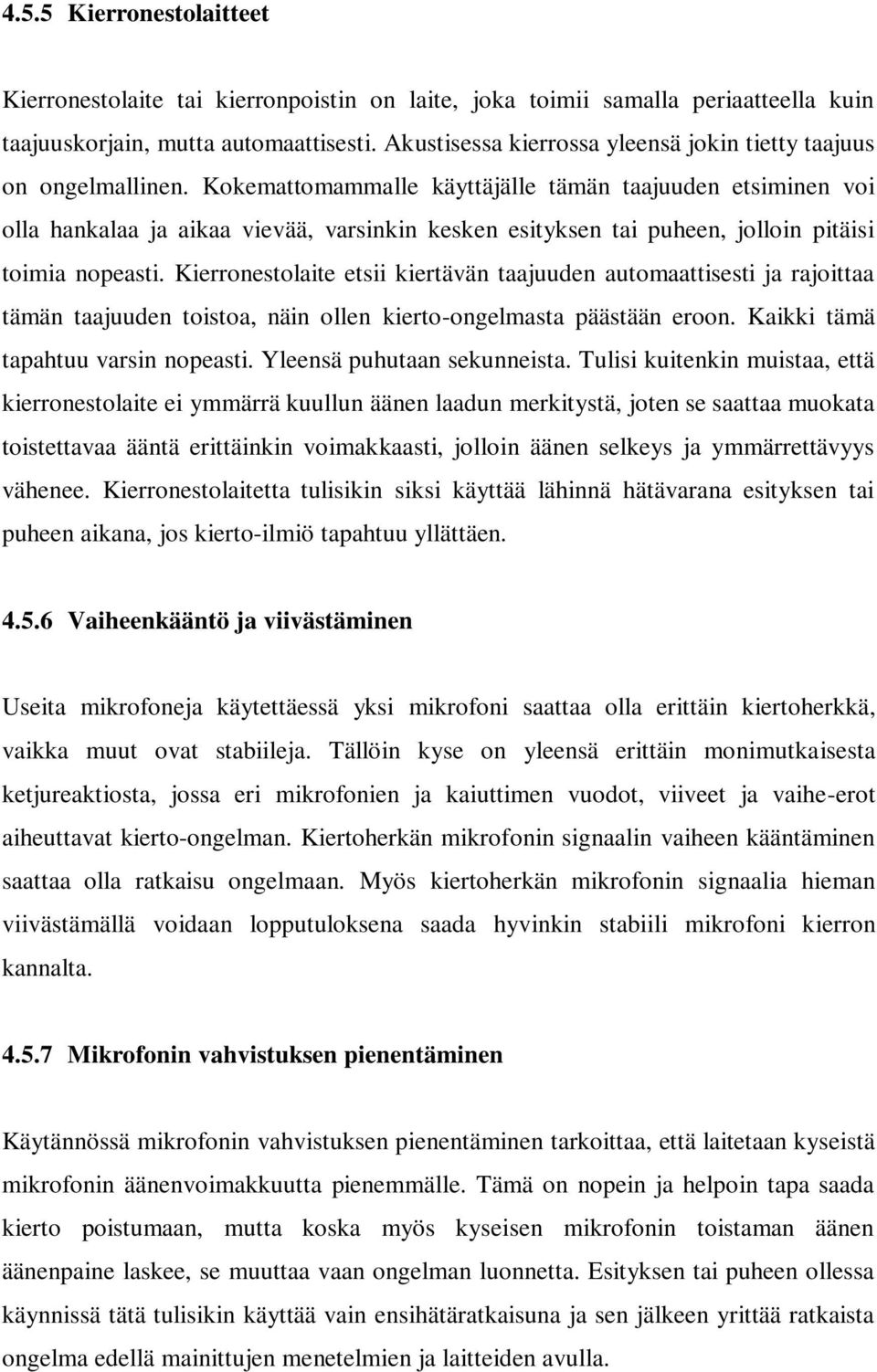 Kokemattomammalle käyttäjälle tämän taajuuden etsiminen voi olla hankalaa ja aikaa vievää, varsinkin kesken esityksen tai puheen, jolloin pitäisi toimia nopeasti.