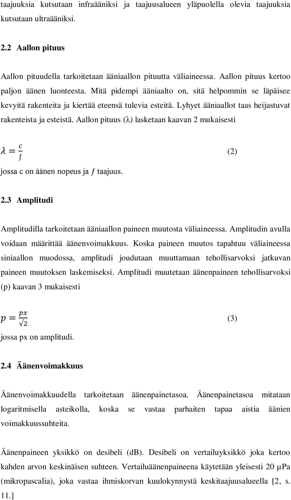 Lyhyet ääniaallot taas heijastuvat rakenteista ja esteistä. Aallon pituus (λ) lasketaan kaavan 2 mukaisesti jossa c on äänen nopeus ja ƒ taajuus. (2) 2.