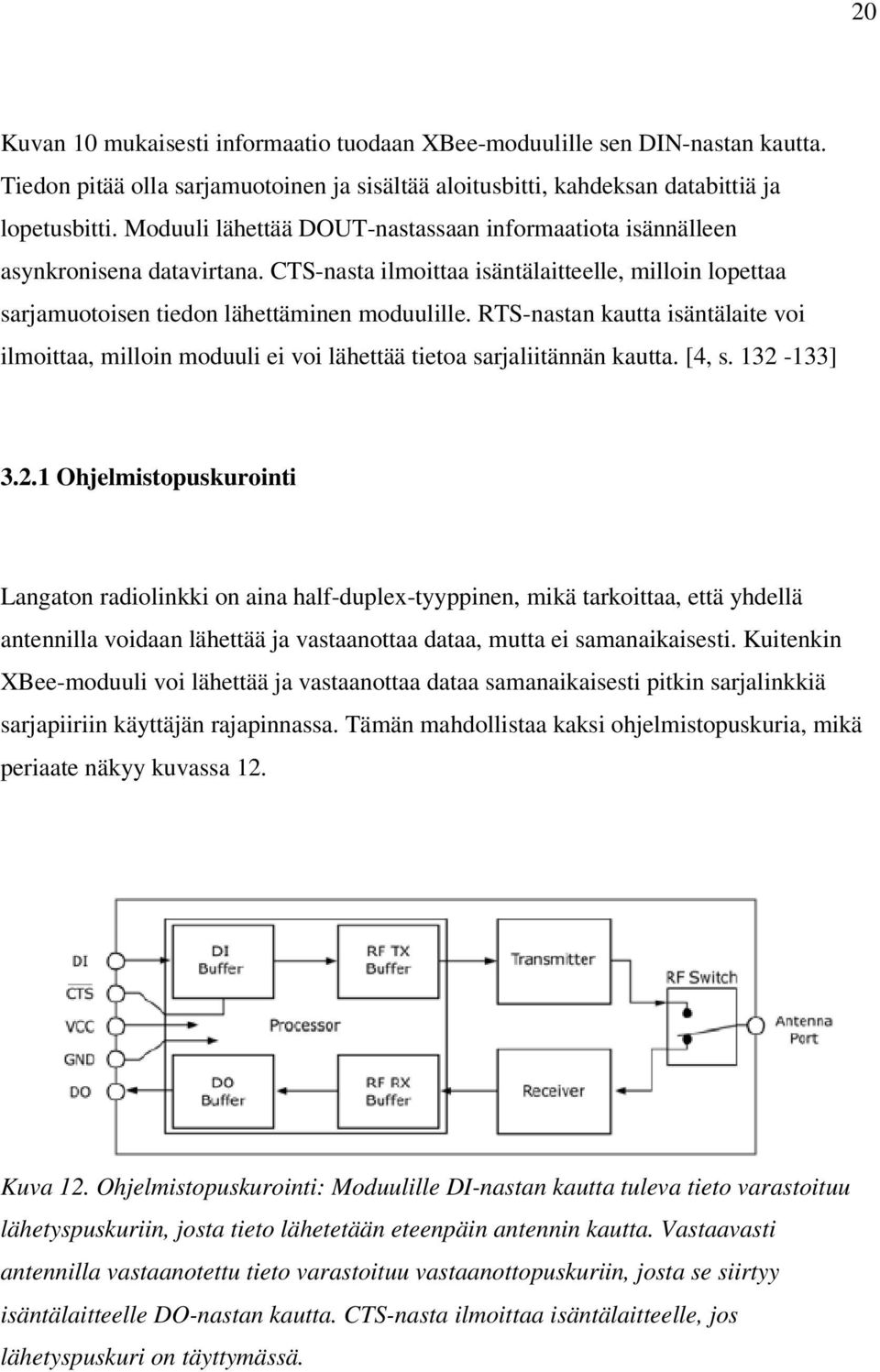 RTS-nastan kautta isäntälaite voi ilmoittaa, milloin moduuli ei voi lähettää tietoa sarjaliitännän kautta. [4, s. 132-