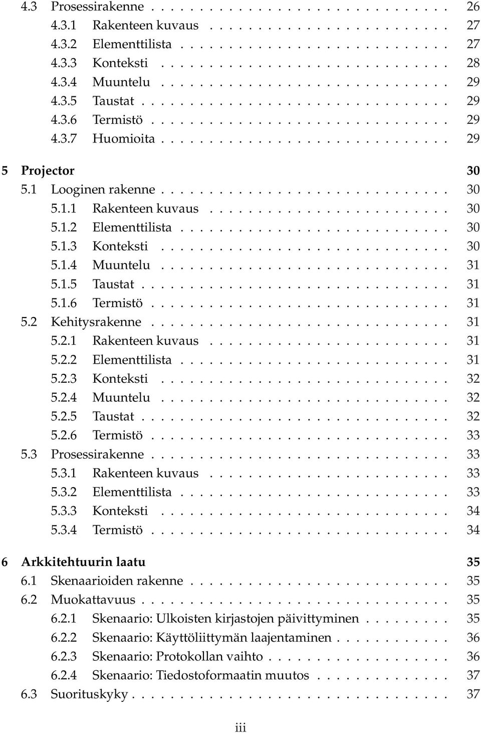 1 Looginen rakenne.............................. 30 5.1.1 Rakenteen kuvaus......................... 30 5.1.2 Elementtilista............................ 30 5.1.3 Konteksti.............................. 30 5.1.4 Muuntelu.