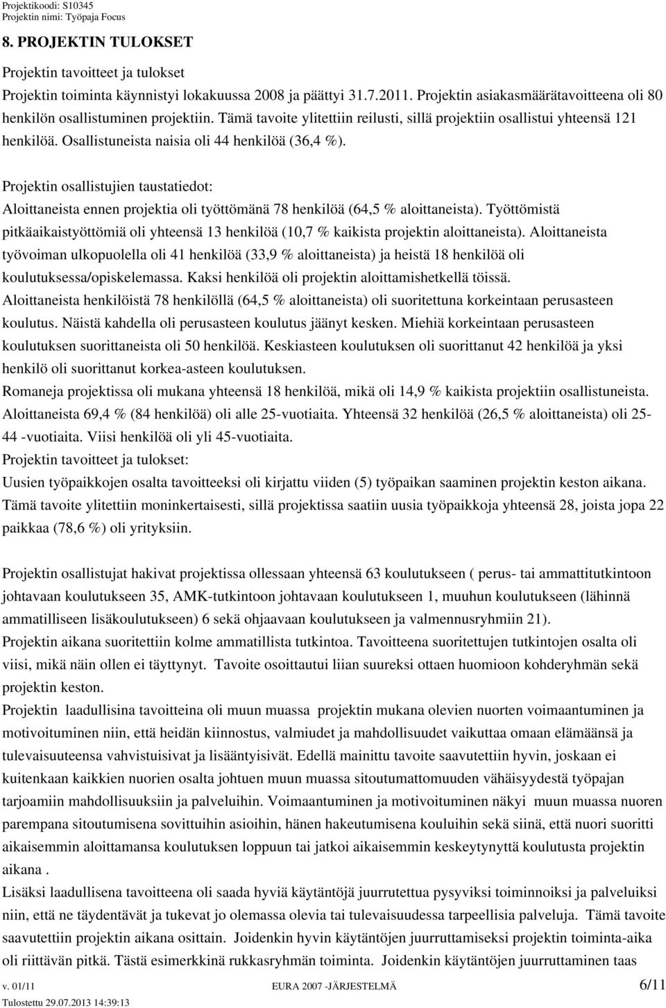 Projektin osallistujien taustatiedot: Aloittaneista ennen projektia oli työttömänä 78 henkilöä (64,5 % aloittaneista).